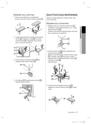 Page 177parengimas _9
01 PARENGIMAS
Šaldyklės durų nuėmimas
1.  Durims esant uždarytoms, naudodamiesi 
atsuktuvu nuimkite viršutinio lanksto dangtelį 1 .
2.   Sukdami prieš laikrodžio rodyklę išsukite lanksto 
varžtus 
2 ir įžeminimo varžtą 3 ir nuimkite 
viršutinį lankstą 4. Saugokitės, kad nuimant 
duris, jos ant jūsų neužvirstų.
3.   Duris nuimkite nuo apatinio lanksto 
5 jas 
atsargiai keldami tiesiai aukštyn 6 .
4.   Iš kronšteino 
7 ištraukite apatinį lankstą 8 jį 
atsargiai keldami aukštyn.
ŠALDYTUVO DURŲ...