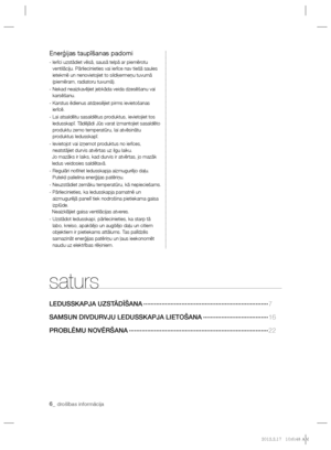 Page 1986_ drošības informācija
saturs
LEDUSSKAPJA UZSTĀDĪŠANA ·····································································7
SAMSUN DIVDURVJU LEDUSSKAPJA LIETOŠANA ····································16 
PROBLĒMU NOVĒRŠANA ·············································································22
Enerģijas taupīšanas padomi
-  Ierīci uzstādiet vēsā, sausā telpā ar piemērotu 
ventilāciju. Pārliecinieties vai ierīce nav tiešā saules 
ietekmē un nenovietojiet to sildķermeņu tuvumā 
(piemēram,...