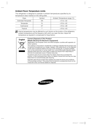 Page 24Ambient Room Temperature Limits
This refrigerator is designed to operate in ambient temperatures speciﬁ ed by its 
temperature class marked on the rating plate.
Class Symbol Ambient Temperature range (°C)
Extended Temperate SN +10 to +32
Temperate N +16 to +32
Subtropical ST +16 to +38
Tropical T +16 to +43
   Internal temperatures may be affected by such factors as the location of the refrigerator, 
ambient temperature and the frequency with which you open the door. Adjust the
temperature as required to...