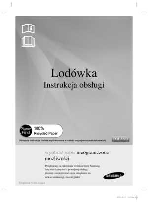 Page 25Lodówka
Instrukcja obsługi
wyobraź sobie nieograniczone 
możliwości
Dziękujemy za zakupienie produktu ﬁ rmy Samsung.
Aby móc korzystać z pełniejszej obsługi,
prosimy zarejestrować swoje urządzenie na
www.samsung.com/register
POLAND
Urządzenie wolno stojące
Niniejsza instrukcja została wydrukowana w całości na papierze makulaturowym.
%/JOEC%/JOEC..
 