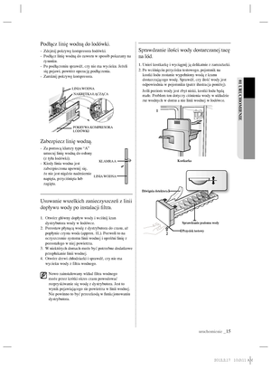 Page 39uruchomienie _15
01 URUCHOMIENIE
Podłącz linię wodną do lodówki.
-  Zdejmij pokrywę kompresora lodówki.
-   Podłącz linię wodną do zaworu w sposób pokazany na 
rysunku.
-   Po podłączeniu sprawdź, czy nie ma wycieku. Jeżeli 
się pojawi, powtórz operację podłączenia.
-  Zamknij pokrywę kompresora.
Zabezpiecz linię wodną.
-   Za pomocą klamry typu “A” 
umocuj linię wodną do osłony 
(z tyłu lodówki).
-    Kiedy linia wodna jest 
zabezpieczona upewnij się, 
że nie jest nigdzie nadmiernie 
napięta,...