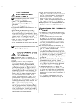 Page 5safety information  _5
CAUTION SIGNS 
FOR CLEANING AND 
MAINTENANCE
•  Do not directly spray water inside or 
outside the refrigerator.
- There is a risk of ﬁ re or electric shock.
•  Do not spray inﬂ ammable gas near the 
refrigerator.
- There is a risk of explosion or ﬁ re.
•  Do not spray cleaning products directly on the 
display.
- Printed letters on the display may come off.
•  
Remove any foreign matter or dust from the 
power plug pins. But do not use a wet or damp 
cloth when cleaning the plug,...