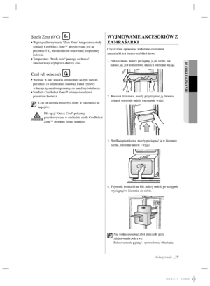 Page 43obsługiwanie _19
02 OBSŁUGIWANIE
Strefa Zero (0°C)
•  W przypadku wybrania Zero Zone temperatura strefy 
szuﬂ ady CoolSelect Zone™ utrzymywana jest na 
poziomie 0°C, niezależnie od ustawionej temperatury 
lodówki.
•  Temperatura Strefy zero pomaga zachować 
świeżośćmięs i ryb przez dłuższy czas.
Cool (ch odzenie)
•  Wybraie Cool ustawia temperaturę na tym samym 
poziomie, co temperatura lodówki. Panel cyfrowy 
wskazuje tę samà temperaturę, co panel wyświetlacza.
•  Szuﬂ ada CoolSelect Zone™ oferuje...