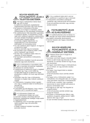 Page 51biztonsági információ _3
SÚLYOS VESZÉLYRE 
FIGYELMEZTETŐ JELEK A 
TELEPÍTÉS ESETÉBEN
• Ne tegye a hűtőszekrényt nedves helyre, 
vagy ahol víz érheti.
-  Az elektromos alkatrészek szigetelésének 
meghibásodása áramütést vagy tüzet okozhat.
•  Ne helyezze a hűtőszekrényt közvetlen 
napfényre, és ne tegye ki a tűzhelyek, szobai 
fűtőkészülékek és más készülékek hőhatásának.
•  Ne csatlakoztasson több készüléket ugyanabba 
a csatlakozó aljzatba. A hűtőszekrényt mindig 
saját külön csatlakozó aljzatához...