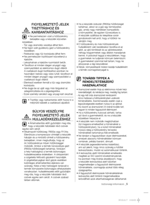 Page 53biztonsági információ _5
FIGYELMEZTETŐ JELEK 
TISZTÍTÁSHOZ ÉS 
KARBANTARTÁSHOZ
•  Ne permetezzen vizet a hűtőszekrény 
belsejébe vagy a készülék közvetlen 
közelében.
- Tűz vagy áramütés veszélye állhat fenn.
•  Ne fújjon szét gyúlékony gázt a hűtőszekrény 
közelében.
- Robbanás vagy tűz kockázata állhat fenn.
•  Ne permetezzen tisztítószert közvetlenül a 
kijelzőre.
- Lekophatnak a kijelzőre nyomtatott betűk.
•  
Távolítson el minden idegen anyagot vagy 
szennyeződést az elektromos dugó villáiról. 
A...