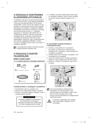 Page 6012_ telepítése
A VÍZADAGOLÓ VEZETÉKÉNEK 
ELLENŐRZÉSE (OPCIONÁLIS)
A vízadagoló csak egy az új Samsung hűtőszekrény 
hasznos funkciói közül. A jobb egészség érdekében 
a Samsung vízszűrője eltávolítja a nem kívánatos 
részecskéket a vízből. Viszont nem sterilizál, és nem 
pusztítja el a mikroorganizmusokat. Ehhez víztisztító 
berendezést kell vásárolnia. A jégkészítő megfelelő 
működéséhez 138~862 Kpa nyomásra van szükség. 
Normál körülmények között az 1,7 deciliteres 
papírpohár 10 másodperc alatt...