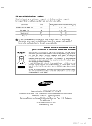 Page 72Kapcsolatfelvétel: SAMSUNG WORLD WIDE
Bármilyen észrevétele, vagy kérdése van Samsung termékekkel kapcsolatban,
forduljon a SAMSUNG ügyfélszolgálathoz
Samsung Electronics Magyar Rt.Szépvölgyi Business Park, 1138 Budapest,
Dunavirág utca 2.
06-80-SAMSUNG(7267864)
www.samsung.com
Környezeti hőmérsékleti határok
Ezt a hűtőszekrényt az adattáblán megadott hőmérséklet-osztályra megadott 
környezeti hőmérséklet-tartományban való üzemelésre tervezték.
Besorolás Ábra Környezeti hőmérsékleti tartomány (°C)...