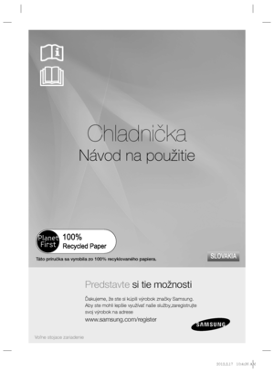 Page 97Chladnička
Návod na použitie
Predstavte si tie možnosti
Ďakujeme, že ste si kúpili výrobok značky Samsung.
Aby ste mohli lepšie využívať naše služby,zaregistrujte
svoj výrobok na adrese
www.samsung.com/register
SLOVAKIA
Voľne stojace zariadenie
Táto príručka sa vyrobila zo 100% recyklovaného papiera.
%/JOEC%/JOEC..
 