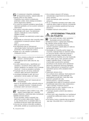 Page 1004_ bezpečnostné
• V priestoroch chladničky neskladujte 
farmaceutické produkty, vedecké alebo iné 
materiály citlivé na nízku teplotu.
-  Chladnička nie je určená na skladovanie 
predmetov a látok, ktoré vyžadujú prostredie s 
presne regulovanou teplotou.
•  Vo vnútornom priestore zariadenia nepoužívajte 
elektrické spotrebiče, ak nie sú priamo výrobcom 
odporúčané.
•  Na sušenie vnútorného priestoru chladničky 
nepoužívajte sušič vlasov. Na odstránenie 
zápachu nedávajte do vnútra chladničky 
zapálenú...