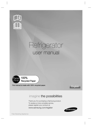 Page 1Refrigerator
user manual
imagine the possibilities
Thank you for purchasing a Samsung product.
To receive a more complete service, 
please register your product at
www.samsung.com/register
English
Free Standing Appliance
This manual is made with 100% recycled paper.
 