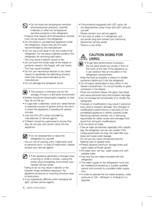 Page 44_ safety information 
•  Do not store low temperature-sensitive 
pharmaceuticals products, scientiﬁ c 
materials or other low temperature-
sensitive products in the refrigerator.
-  Products that require strict temperature controls 
must not be stored in the refrigerator.
•  Do not place or use electrical appliance inside 
the refrigerator, unless they are of a type 
recommended by the manufacturer.
•  Do not use a hair dryer to dry the inside of the 
refrigerator. Do not place a lighted candle in the...