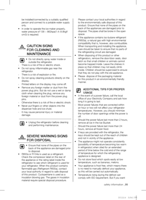 Page 5safety information _05
be installed/connected by a suitably qualiﬁ ed 
person and connect to a potable water supply 
only.
In order to operate the ice maker properly,  • 
water pressure of 138 ~ 862kpa(1.4~8.8kgf/
cm3) is required.
CAUTION SIGNS 
FOR CLEANING AND 
MAINTENANCE
•  Do not directly spray water inside or 
outside the refrigerator.
There is a risk of ﬁ re or electric shock.   -
Do not spray inﬂ ammable gas near the  • 
refrigerator.
There is a risk of explosion or ﬁ re.   -
Do not spray...