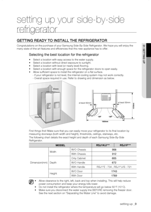 Page 9
setting up _

setting up your side-by-side 
refrigerator
gEtting rEaDy to instaLL thE rEfrigErator
Congratulations on the purchase of your Samsung Side-By-Side Refrigerato\
r. We hope you will enjoy the 
many state-of-the-art features and efficiencies that this new appliance has to offer.
Selecting the best location for the refrigerator
•	Select a location with easy access to the water supply.
•	Select a location without direct exposure to sunlight.
•	Select a location with level (or nearly level)...