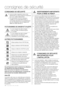 Page 1402_ consignes de sécurité
CONSIGNES DE SÉCURITÉ
•	Avant de mettre l’appareil en service, lisez 
attentivement ce mode d’emploi et conservez-le 
pour vous y référer ultérieurement.
•	Ce manuel étant commun à plusieurs 
modèles (à commande électronique, à 
commande mécanique), les caractéristiques 
de votre réfrigérateur peuvent légèrement 
différer de celles décrites ici.
PICTOGRAMMES DE DANGER ET D’ALERTE
DANGER
Le non-respect de cette consigne 
peut provoquer une blessure grave 
ou mortelle.
ATTENTION...