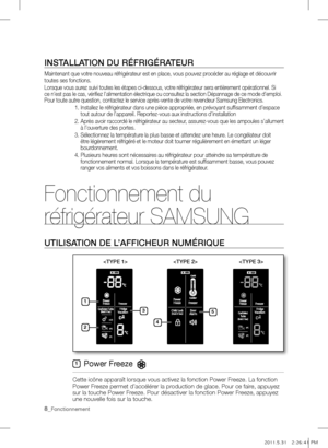 Page 24insTALLATion Du rÉfrigÉrATEur
Maintenant que votre nouveau réfrigérateur est en place, vous pouvez procéder au réglage et découvrir 
toutes ses fonctions.
Lorsque vous aurez suivi toutes les étapes ci-dessous, votre réfrigérateur sera entièrement opérationnel. Si 
ce n’est pas le cas, vérifiez l’alimentation électrique ou consultez la section Dépannage de ce mode d’emploi. 
Pour toute autre question, contactez le service après-vente de votre revendeur Samsung Electronics.
1.  Installez le réfrigérateur...
