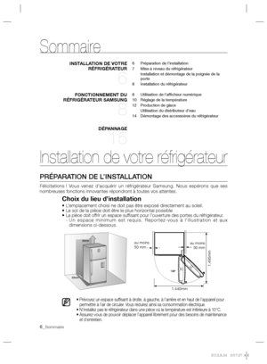 Page 66_Sommaire
I nstallation de votre réfrigérateur
 
 
PRÉPARATION DE L’INSTALLATION
 
 
Félicitations ! Vous venez d’acquérir un réfrigérateur Samsung. Nous espérons que ses 
nombreuses fonctions innovantes répondront à toutes vos attentes.  
 
 
Choix du lieu d’installation
 
 
• L’emplacement choisi ne doit pas être exposé directement au soleil.
   
• Le sol de la pièce doit être le plus horizontal possible
   
•  
La pièce doit offrir un espace sufﬁ sant pour l’ouverture des portes du réfrigérateur....