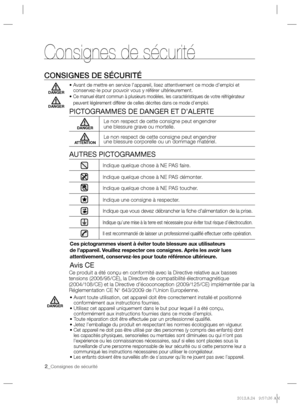 Page 22_Consignes de sécurité
  Consignes de sécurité  
CONSIGNES DE SÉCURITÉ
 
 •  Avant de mettre en service l’appareil, lisez attentivement ce mode d’emploi et 
conservez-le pour pouvoir vous y référer ultérieurement.  
   
•  
Ce manuel étant commun à plusieurs modèles, les caractéristiques de votre réfrigérateur 
peuvent légèrement différer de celles décrites dans ce mode d’emploi.
 
   
PICTOGRAMMES DE DANGER ET D’ALERTE  
   
AUTRES PICTOGRAMMES  
 
Indique quelque chose à NE PAS faire. 
  Indique...