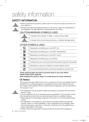 Page 2These warning signs are here to prevent injury to you and others.
Please follow them explicitly.
After reading this section, keep it in a safe place for future reference.
CE Notice
   This product has been determined to be in compliance with the Low Voltage Directive 
(2006/95/EC), the Electromagnetic Compatibility Directive (2004/108/EC) and the 
Eco-Design Directive(2009/125/EC) implemented by Regulation (EC) No 643/2009 of 
the European Union.
•  This refrigerator must be properly installed and...
