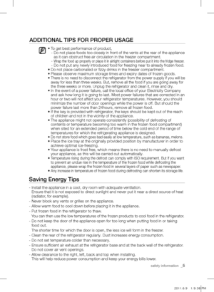 Page 5safety information  _5
ADDiTioNAL TiPs for ProPEr usAgE
• To get best performance of product,
   -   Do not place foods too closely in front of the vents at the rear of the appliance 
as it can obstruct free air circulation in the freezer compartment.
   -  
Wrap the food up properly or place it in airtight containers before put it into the fridge freezer.   -   Do not put any newly introduced food for freezing near to already frozen food.• Do not place carbonated or fizzy drinks in the freezer...