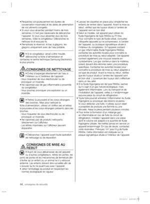 Page 1804_ consignes de sécurité
•  Respectez scrupuleusement les durées de 
conservation maximales et les dates de péremption 
de vos aliments congelés.
•  Si vous vous absentez pendant moins de trois 
semaines, il n’est pas nécessaire de débrancher 
l’appareil. Si vous vous absentez plus de trois 
semaines, videz le congélateur. Débranchez-le, 
nettoyez-le et essuyez-le.
•  Remplissez le réservoir, le bac à glaçons, les 
glaçons uniquement avec de l’eau potable.
• Si le congélateur venait à être mouillé,...