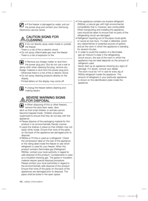 Page 404_ safety information
• If the freezer is damaged by water, pull out 
the power plug and contact your Samsung 
Electronics service center.
CAUTION SIGNS FOR 
CLEANING
• Do not directly spray water inside or outside 
the freezer.
- There is a risk of ﬁ re or electric shock.
• Do not spray inﬂ ammable gas near the freezer.
- There is a risk of explosion or ﬁ re.
• Remove any foreign matter or dust from 
the power plug pins. But do not use a wet or 
damp cloth when cleaning the plug, remove any 
foreign...