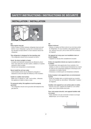 Page 330cm2SAFETY INSTRUCTIONS / INSTRUCTIONS DE S CURITÉÉINSTALLATION / INSTALLATIONEN:
Keep regular intervals
This refrigerator is designed for free standing only
Avoid the direct sunlight or heater
Never install the unit near water
Install on a stable, level surface
For personal safety, this appliance must be properly
grounded - Leave a space of 50mm between refrigerator back and wall
behind. If your refrigerator is going into a recessed area in
the wall,allow at least 250mm or more clearance above the...