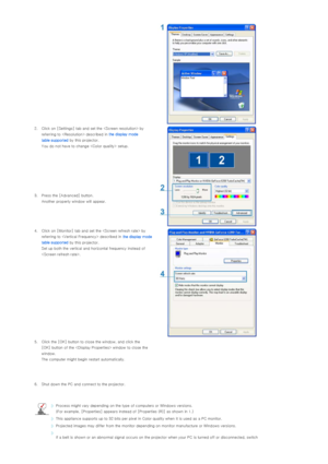 Page 212. Click on [Settings] tab and set the  by referring to  described in  the display mode 
table supported  by this projector. 
You do not have to change  setup.
3. Press the [Advanced] button.  Another property window will appear.
4. Click on [Monitor] tab and set  the  by 
referring to  described in  the display mode 
table supported  by this projector.  
Set up both the vertical and hor izontal frequency instead of 
.
5. Click the [OK] button to close the window, and click the  [OK] button of the...