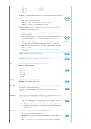 Page 302) R-Gain  6) G-Offset 
3) G-Gain  7) B-Offset 
4) B-Gain     
 
8) Gamma  : An image compensation function  that controls the settings according to the 
video properties. 
 
  -Film  : Picture Adjustment Film gamma.
  -Video  : The Gamma mode normal that matches a TV screen.
  -Graphic  : The Gamma mode that matches a PC screen.
 
Gamma
  9) DynamicBlack™  : Adjusts the brightne ss and contrast of the screen by adjustin g the 
tightening thread in the optical system. 
 
  -Off  : You can view the screen...