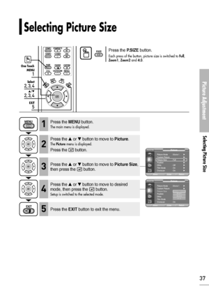 Page 3737
Picture Adjustment
Selecting Picture Size
Selecting Picture Size
1
MENU
2, 3, 4
Select
2, 3, 4
…/†
5
EXIT
Press the P.SIZEbutton.
Each press of the button, picture size is switched to Full,Zoom1, Zoom2and 4:3. 
One Touch
Press the MENUbutton.
The main menu is displayed.1
Press the or button to move to Picture.
The Picturemenu is displayed.
Press the  button.
2
Press the or button to move to Picture Size,
then press the  button.3
Press the EXITbutton to exit the menu.5
Press the or button to move...