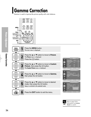 Page 34Downloaded from www.Manualslib.com manuals search engine Picture Adjustment
Gamma Correction
34
Gamma Correction
Gamma is used to improve the picture quality with color balance.
1
MENU
2, 3, 4, 5
Select
2, 3, 4, 5
…/†
6
EXIT
NOTE
Refer to page 30 for
information on 
Gamma
Mode1, 2, and 3.
Press the MENUbutton.
The main menu is displayed.1
Press the or button to move to Picture.
The Picturemenu is displayed.
Press the  button.
2
Press the or button to move to Custom
Picture
, then press the  button....