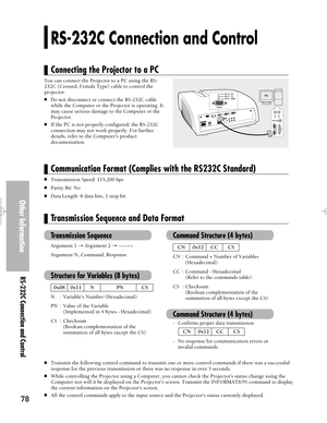 Page 78Downloaded from www.Manualslib.com manuals search engine 78
RS-232C Connection and Control
Connecting the Projector to a PC
You can connect the Projector to a PC using the RS-
232C (Crossed, Female Type) cable to control the
projector.
Do not disconnect or connect the RS-232C cable
while the Computer or the Projector is operating. It
may cause serious damage to the Computer or the
Projector.
If the PC is not properly configured, the RS-232C
connection may not work properly. For further
details, refer...