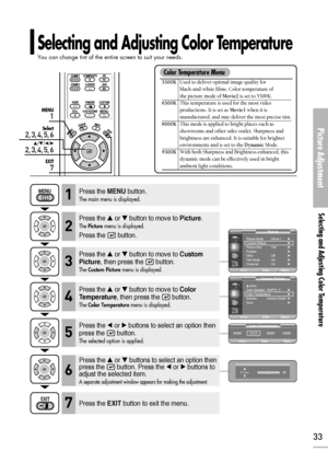 Page 33Selecting and Adjusting Color Temperature 
You can change tint of the entire screen to suit your needs.
Picture Adjustment
Selecting and Adjusting Color Temperature 
33
1
MENU
Select
2, 3, 4, 5, 6
…/†/œ/√
7
EXIT
2, 3, 4, 5, 6
Press the MENUbutton.
The main menu is displayed.1
Press the or button to move to Picture.
The Picturemenu is displayed.
Press the  button.
2
Press the or button to move to Custom
Picture
, then press the  button.
The Custom Picturemenu is displayed.3
Press the œor √buttons to...