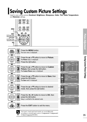 Page 35Saving Custom Picture Settings
Used to save custom picture (Contrast, Brightness, Sharpness, Color, Tint, Color Temperature
and Gamma) settings.
Picture Adjustment
Saving Custom Picture Settings
35
1
MENU
2, 3, 4, 5, 6
Select
2, 3, 4, 5, 6
…/†/œ/√
7
EXIT
Press the MENUbutton.
The main menu is displayed.1
Press the or button to move to Picture.
The Picturemenu is displayed.
Press the  button.
2
Press the or button to move to Custom
Picture
, then press the  button.
The Custom Picturemenu is...