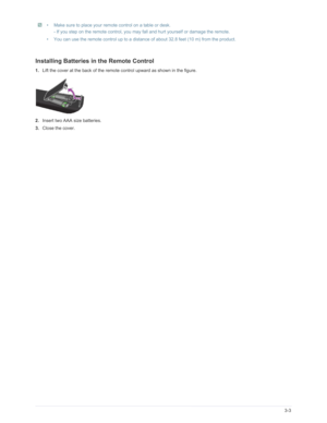 Page 40Downloaded from www.Manualslib.com manuals search engine Using3-3
 • Make sure to place your remote control on a table or desk. 
- If you step on the remote control, you may  fall and hurt yourself or damage the remote. 
• You can use the remote control up to a distance  of about 32.8 feet (10 m) from the product.
 
Installing Batteries in the Remote Control
1.Lift the cover at the back of the remote  control upward as shown in the figure.
2. Insert two AAA size batteries.
3. Close the cover.  