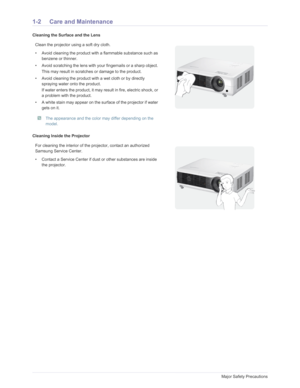 Page 5Downloaded from www.Manualslib.com manuals search engine 1-2Major Safety Precautions
1-2 Care and Maintenance
Cleaning the Surface and the Lens
Cleaning Inside the ProjectorClean the projector using a soft dry cloth.
• Avoid cleaning the product with 
a flammable substance such as 
benzene or thinner.
• Avoid scratching the lens with yo ur fingernails or a sharp object. 
This may result in scratches or damage to the product.
• Avoid cleaning the product with a wet cloth or by directly  spraying water...