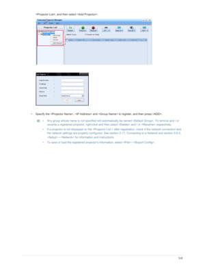 Page 52Downloaded from www.Manualslib.com manuals search engine Using3-6
, and then select .
• Specify the ,  and  to register, and then press . 
 • Any group whose name is not specified will automatic ally be named . To remove and / or 
rename a registered projector, right-click and t hen select  and / or  respectively.
• If a projector is not displayed on the  after registration, check if the network connection and 
the network settings are properly conf igured. See section 2-17, Connecting to a Network and...