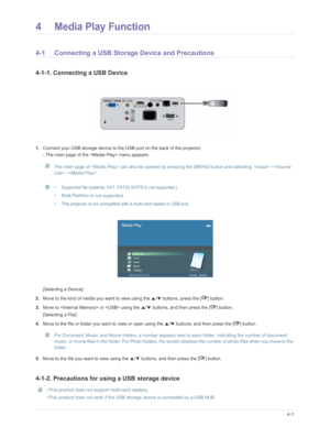 Page 58Downloaded from www.Manualslib.com manuals search engine Media Play Function4-1
4 Media Play Function
4-1 Connecting a USB Storage Device and Precautions
4-1-1. Connecting a USB Device 
1.Connect your USB storage device to the USB port on the back of the projector.
- The main page of the  menu appears.
 
The main page of  can also be opened by  pressing the [MENU] button and selecting  → →
  • Supported file systems: FAT, FAT32 (NTFS is not supported.)
•
Multi Partition is not supported.
• This projector...