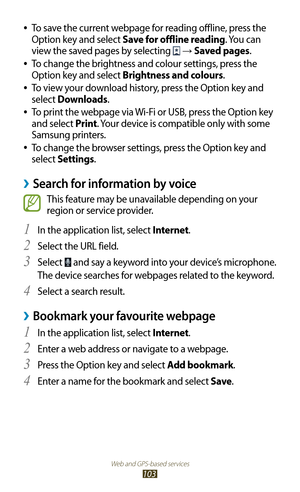 Page 103Web and GPS-based services
103
To save the current webpage for reading offline, press the  
●
Option key and select Save for offline reading. You can 
view the saved pages by selecting 
 →  Saved pages.
To change the brightness and colour settings, press the 
 
●
Option key and select Brightness and colours.
To view your download history, press the Option key and 
 
●
select Downloads.
To print the webpage via Wi-Fi or USB, press the Option key 
 
●
and select Print. Your device is compatible only with...