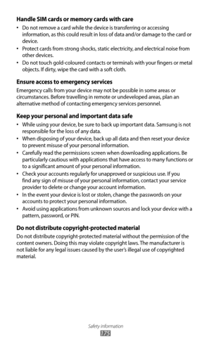 Page 175Safety information
175
Handle SIM cards or memory cards with care
Do not remove a card while the device is transferring or accessing 
•	
information, as this could result in loss of data and/or damage to the card or 
device.
Protect cards from strong shocks, static electricity, and electrical noise from 
•	
other devices.
Do not touch gold-coloured contacts or terminals with your fingers or metal 
•	
objects. If dirty, wipe the card with a soft cloth.
Ensure access to emergency services
Emergency calls...