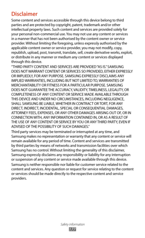 Page 177Safety information
177
Disclaimer
Some content and services accessible through this device belong to third 
parties and are protected by copyright, patent, trademark and/or other 
intellectual property laws. Such content and services are provided solely for 
your personal non-commercial use. You may not use any content or services 
in a manner that has not been authorised by the content owner or service 
provider. Without limiting the foregoing, unless expressly authorised by the 
applicable content...