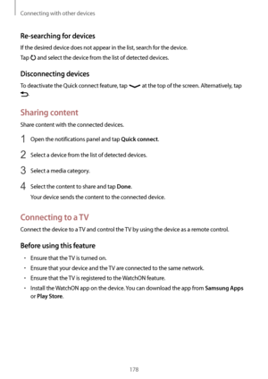 Page 178Connecting with other devices
178
Re-searching for devices
If the desired device does not appear in the list, search for the device.
Tap 
 and select the device from the list of detected devices.
Disconnecting devices
To deactivate the Quick connect feature, tap  at the top of the screen. Alternatively, tap 
.
Sharing content
Share content with the connected devices.
1 Open the notifications panel and tap Quick connect.
2 Select a device from the list of detected devices.
3 Select a media category.
4...