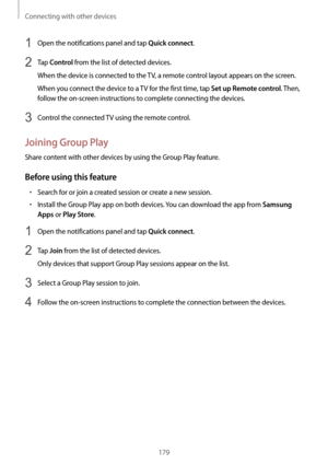 Page 179Connecting with other devices
179
1 Open the notifications panel and tap Quick connect.
2 Tap Control from the list of detected devices.
When the device is connected to the TV, a remote control layout appears on the screen.
When you connect the device to a TV for the first time, tap 
Set up Remote control. Then, 
follow the on-screen instructions to complete connecting the devices.
3 Control the connected TV using the remote control.
Joining Group Play
Share content with other devices by using the Group...