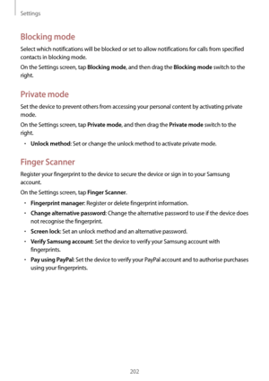 Page 202Settings
202
Blocking mode
Select which notifications will be blocked or set to allow notifications for calls from specified 
contacts in blocking mode.
On the Settings screen, tap 
Blocking mode, and then drag the Blocking mode switch to the 
right.
Private mode
Set the device to prevent others from accessing your personal content by activating private 
mode.
On the Settings screen, tap 
Private mode, and then drag the Private mode switch to the 
right.
•	Unlock method: Set or change the unlock method...