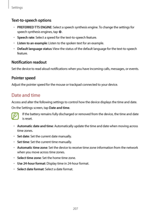 Page 207Settings
207
Text-to-speech options
•	PREFERRED TTS ENGINE: Select a speech synthesis engine. To change the settings for 
speech synthesis engines, tap 
.
•	Speech rate: Select a speed for the text-to-speech feature.
•	Listen to an example: Listen to the spoken text for an example.
•	Default language status: View the status of the default language for the text-to-speech 
feature.
Notification readout
Set the device to read aloud notifications when you have incoming calls, messages, or events.
Pointer...