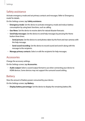 Page 208Settings
208
Safety assistance
Activate emergency mode and set primary contacts and messages. Refer to ‘Emergency 
mode’ for details.
On the Settings screen, tap 
Safety assistance.
•	Emergency mode: Set the device to activate emergency mode and reduce battery 
consumption by using basic functions, such as calling.
•	Geo News: Set the device to receive alerts for natural disaster forecasts.
•	Send help messages: Set the device to send help messages by pressing the Home 
button three times.
	–Send...