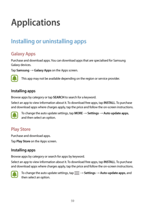 Page 5959
Applications
Installing or uninstalling apps
Galaxy Apps
Purchase and download apps. You can download apps that are specialised for Samsung 
Galaxy devices.
Tap 
Samsung → Galaxy Apps on the Apps screen.
This app may not be available depending on the region or service provider.
Installing apps
Browse apps by category or tap SEARCH to search for a keyword.
Select an app to view information about it. To download free apps, tap 
INSTALL. To purchase 
and download apps where charges apply, tap the price...