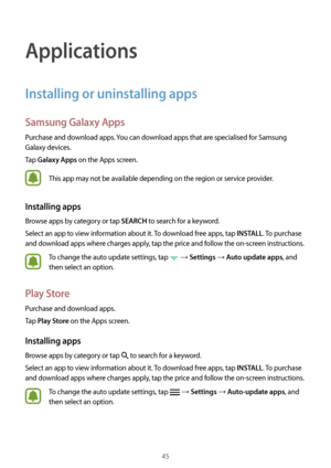 Page 4545
Applications
Installing or uninstalling apps
Samsung Galaxy Apps
Purchase and download apps. You can download apps that are specialised for Samsung 
Galaxy devices.
Tap 
Galaxy Apps on the Apps screen.
This app may not be available depending on the region or service provider.
Installing apps
Browse apps by category or tap SEARCH to search for a keyword.
Select an app to view information about it. To download free apps, tap 
INSTALL. To purchase 
and download apps where charges apply, tap the price and...