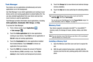 Page 128
Task Manager
Your device can run applications simultaneously and some 
applications run in the background.
Use Task Manager to see which applications are running on your 
device and to end running applications to extend battery life. You 
can also uninstall applications from your device and see how 
much memory is used by applications.
Task Manager provides information about applications, including 
Active applications, Downloaded, RAM, Storage, and Help.
To access the Task Manager:
1.From a Home...