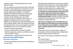 Page 133Health and Safety Information       129
interference received, including interference that may cause 
undesired operation.
Note: This equipment has been tested and found to comply with 
the limits for a Class B digital device, pursuant to part 15 of the 
FCC Rules. These limits are designed to provide reasonable 
protection against harmful interference in a residential 
installation. This equipment generates, uses and can radiate 
radio frequency energy and, if not installed and used in 
accordance with...