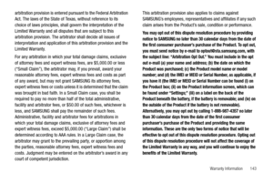 Page 147Warranty Information       143
arbitration provision is entered pursuant to the Federal Arbitration 
Act. The laws of the State of Texas, without reference to its 
choice of laws principles, shall govern the interpretation of the 
Limited Warranty and all disputes that are subject to this 
arbitration provision. The arbitrator shall decide all issues of 
interpretation and application of this arbitration provision and the 
Limited Warranty. 
For any arbitration in which your total damage claims,...